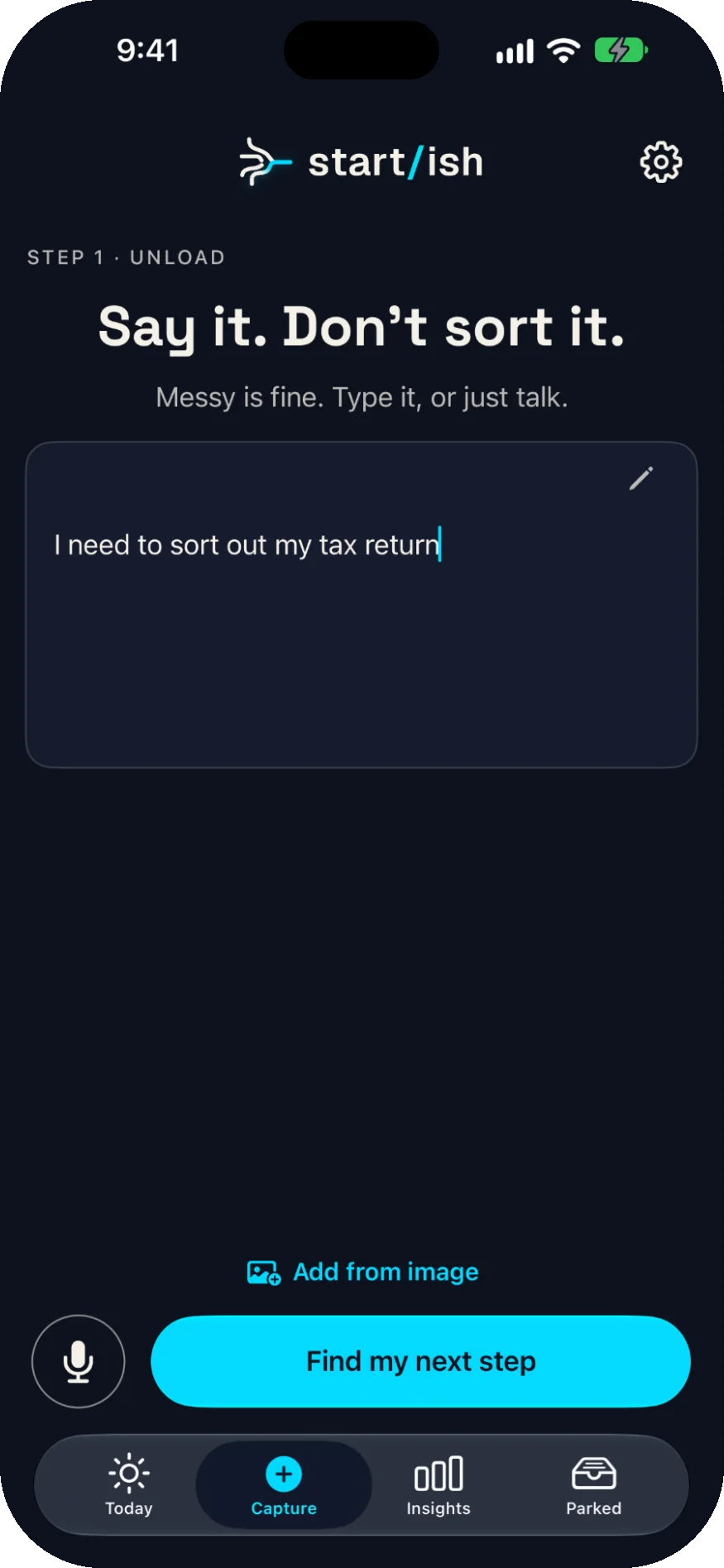 Capture screen: “Say it. Don't sort it.” A brain dump reading “I need to sort out my tax return,” with a microphone and a Find my next step button.